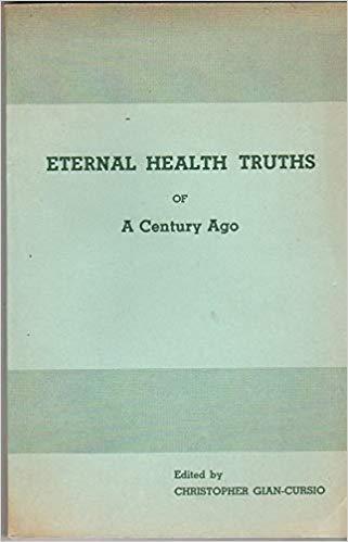 Cover of the book Eternal Health Truths of a Century Ago, edited by naturopathic doctor Christopher Gian-Cursio, from the Sydell Herbst-Christopher Gian-Cursio Collection.