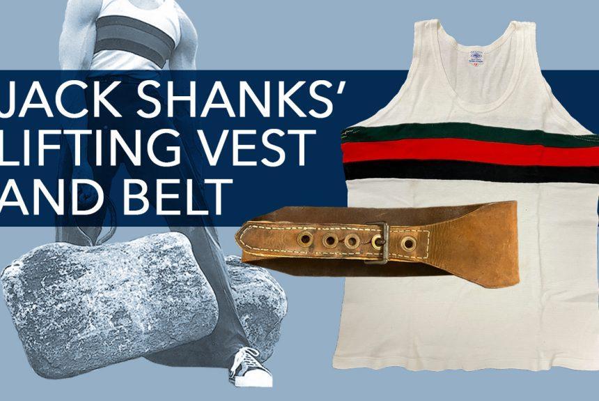 Jack Shanks’ Lifting Belt and Vest Donated To The Stark Center