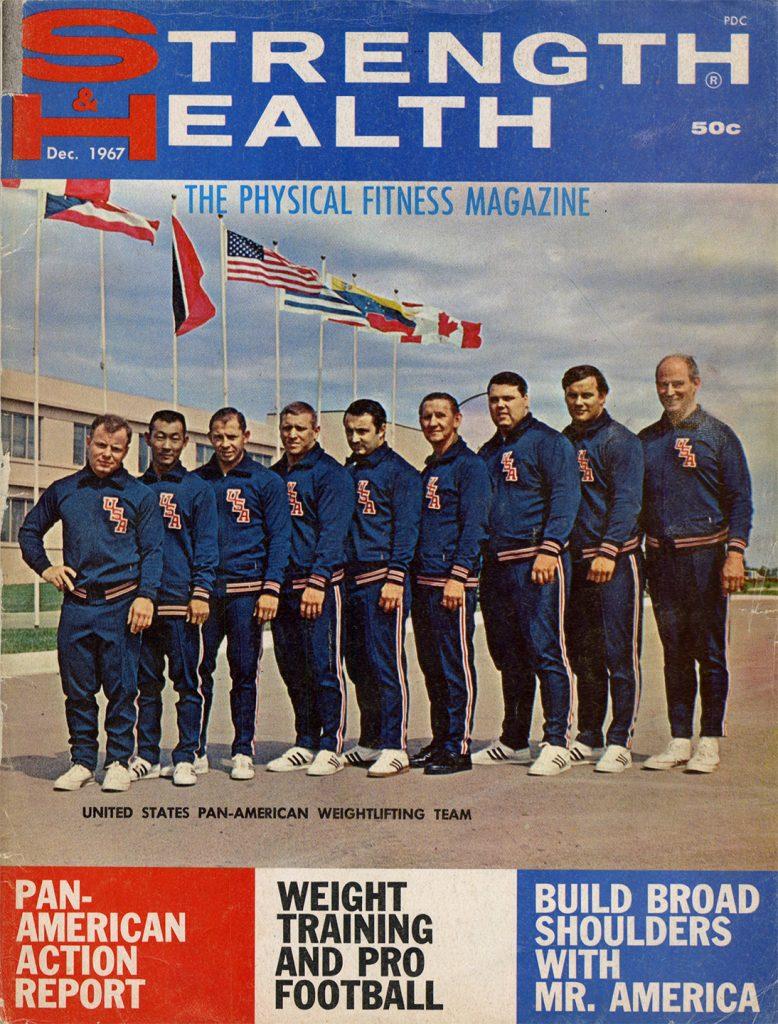 Strength & Health December 1967, “On The Cover… The Victorious 1967 United States Pan-American Weightlifting Team is featured on this month’s cover. The talented group includes (left to right) Russell Knipp, Walter Imahara, Tony Garcy, Phil Grippaldi, Joe Puleo, Bob Hise, Sr., Joe Dube, Bob Bednarski, and Dave Mayor.”