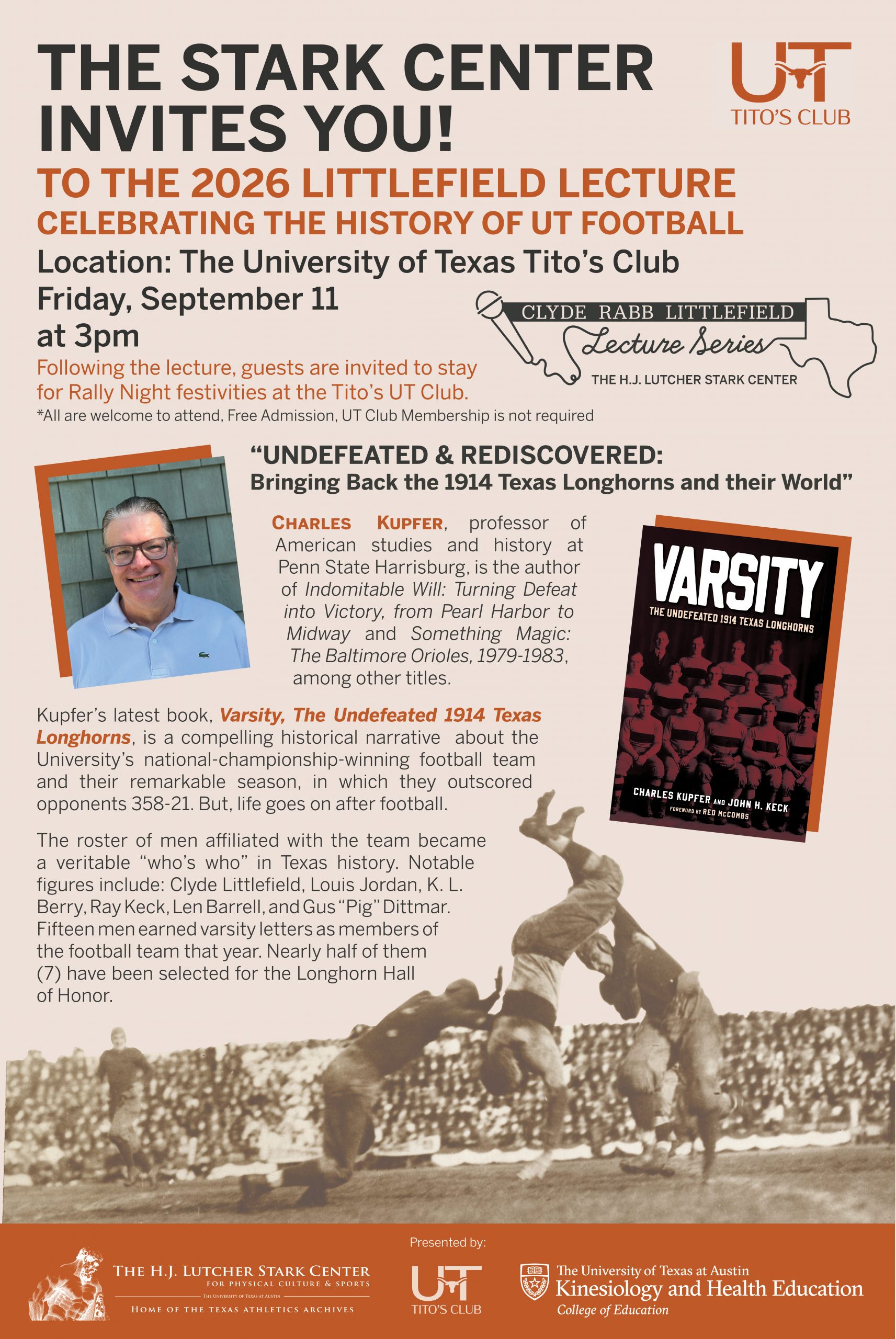 A promotional poster in burnt orange with text inviting viewers to attend the 2026 Littlefield Lecture that will be held on Friday September 11, 2026 at 3pm at The University of Texas Tito's Club with a reception to follow. This year's speaker is Charles Kupfer who will speak about the 1914 Undefeated Texas Longhorn Football Team and their accomplishments in life off the field.